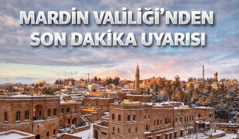 Mardin Valiliği’nden son dakika uyarısı