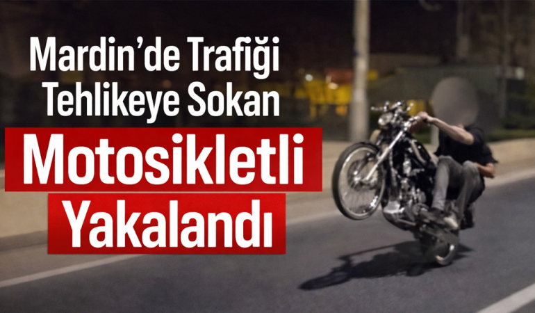 Mardin’de Trafiği Tehlikeye Sokan Motosikletli Yakalandı