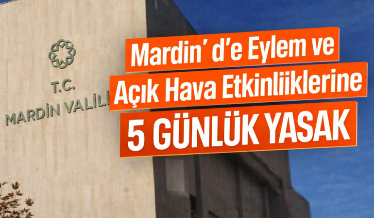 Mardin’de Eylem ve Açık Hava Etkinliklerine 5 Günlük Yasak