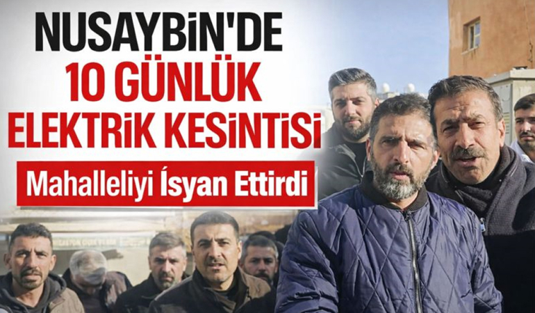 Nusaybin’de 10 Günlük Elektrik Kesintisi Mahalleliyi İsyan Ettirdi