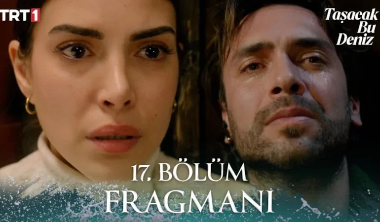 Taşacak Bu Deniz 17. Bölüm Fragmanı Yayınlandı