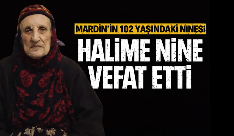 Mardin’in 102 Yaşındaki Nine’si Halime Nine Vefat Etti