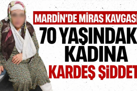 mardinde miras kavgası haberi