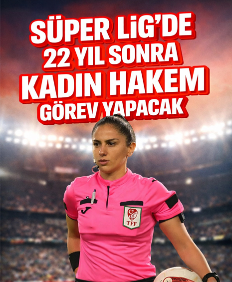 Süper Lig’de 22 Yıl Sonra Kadın Hakem Düdük Çalacak