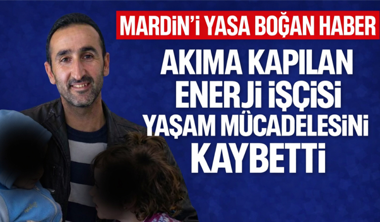 Akıma Kapılan Enerji İşçisi Yaşam Mücadelesini Kaybetti