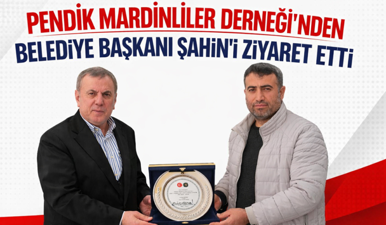 Pendik Mardinliler Derneği’nden Belediye Başkanı Şahin’i Ziyaret Etti