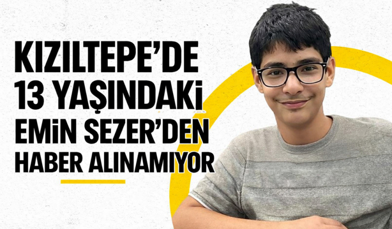 Kızıltepe’de 13 Yaşındaki Emin Sezer’den Haber Alınamıyor