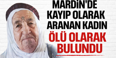 mardinde kayıp kadın ölü olarak bulundu
