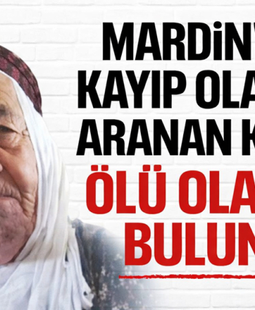 mardinde kayıp kadın ölü olarak bulundu