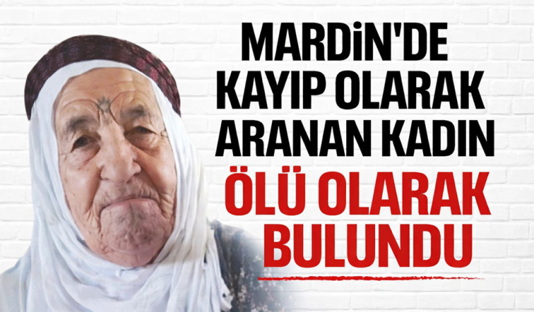 Mardin’de kayıp olarak aranan kadın ölü olarak bulundu