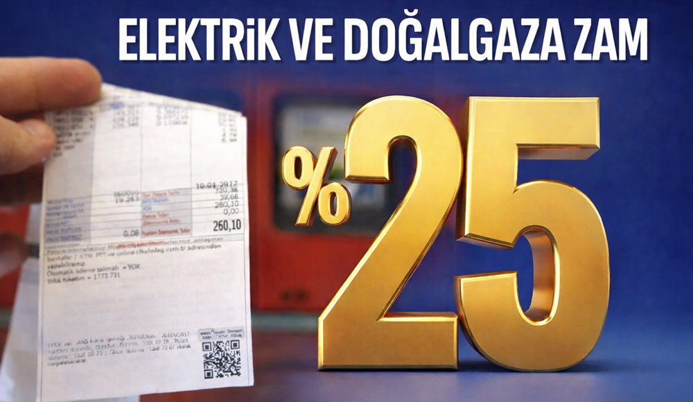 Elektrik ve Doğalgaza Yüzde 25 Zam Yürürlüğe Giriyor