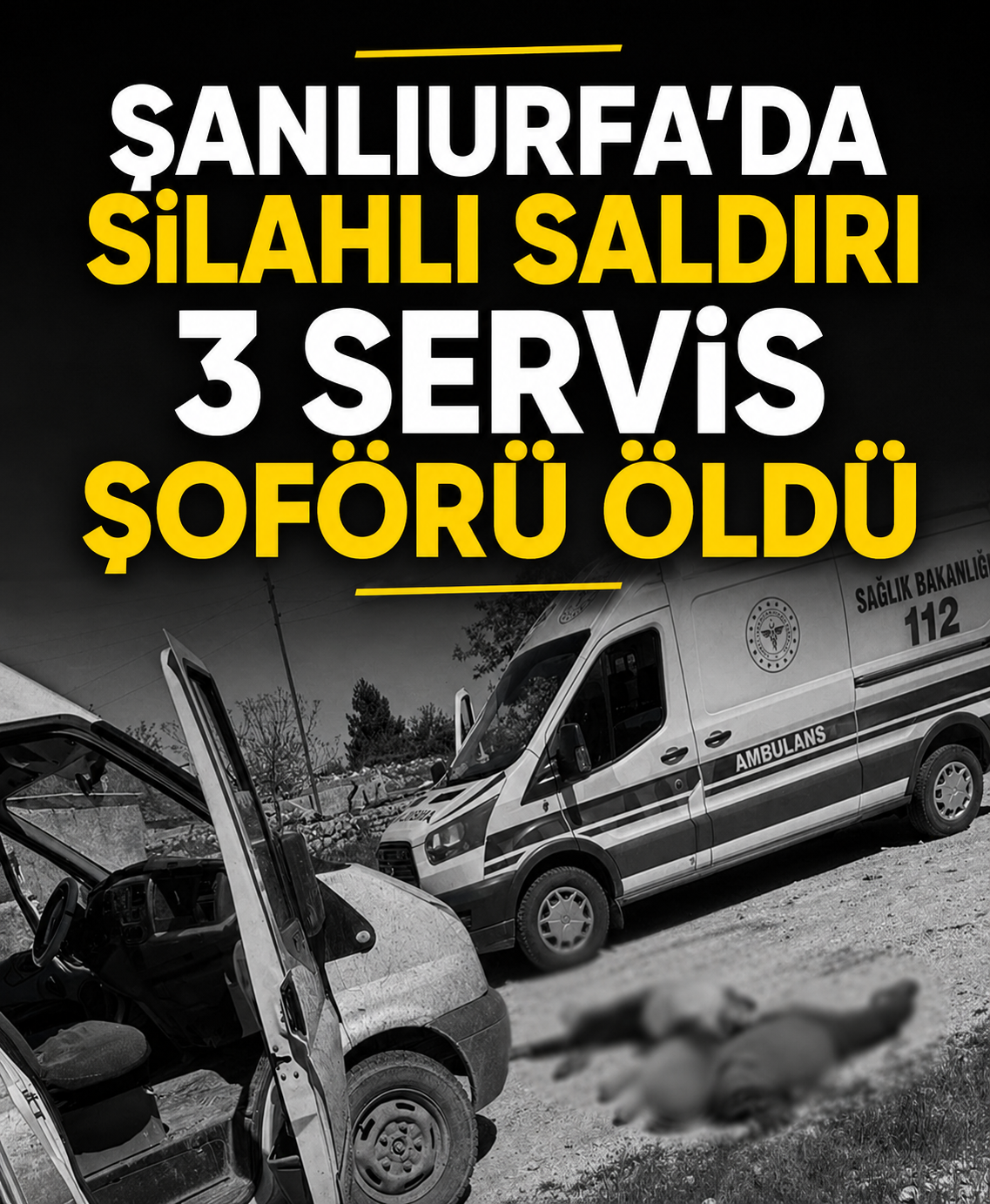 Şanlıurfa’da Silahlı Saldırı: 3 Servis Şoförü Öldü