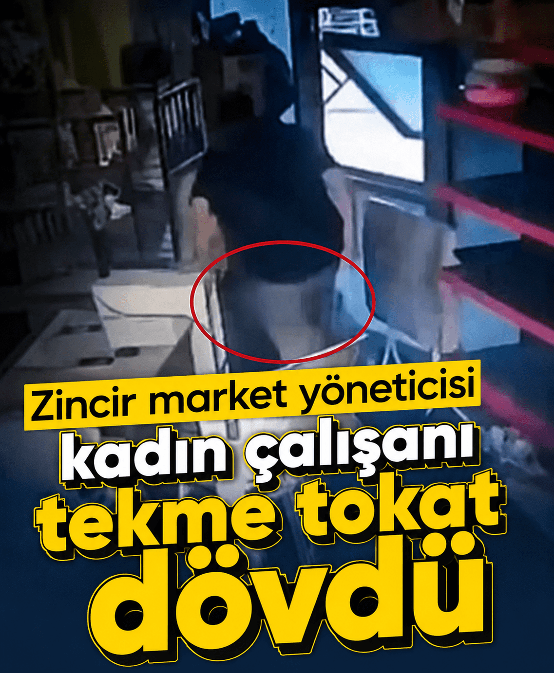 Zincir market yöneticisi kadın çalışanı tekme tokat dövdü
