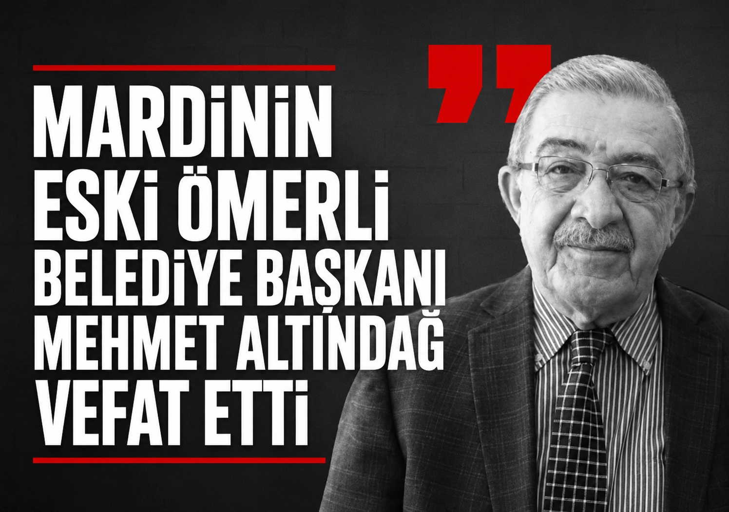 Ömerli Belediyesi Eski Başkanı Mehmet Altındağ vefat etti