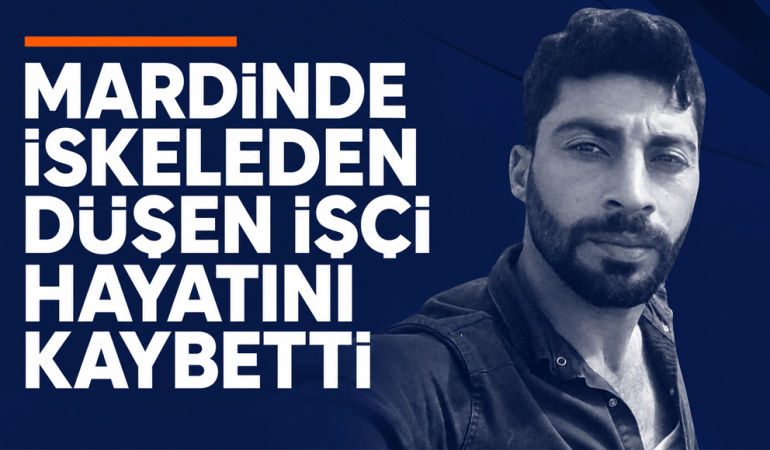 Mardin’de iskeleden düşen işçi hayatını kaybetti