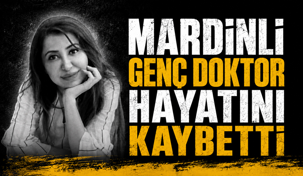 Mardinli genç doktor hayatını kaybetti