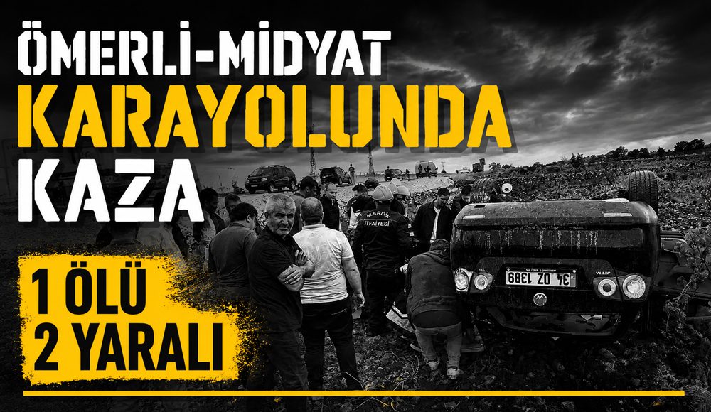 Ömerli-Midyat Karayolunda Kaza: 1 Ölü, 2 Yaralı