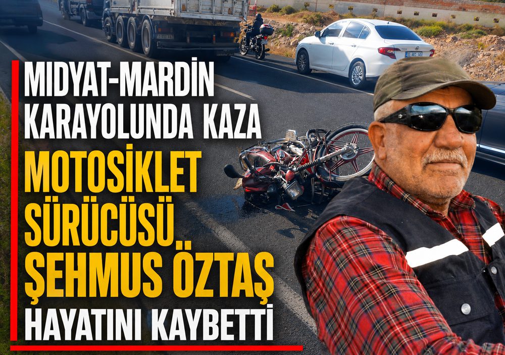 Midyat-Mardin Karayolunda Kaza: Motosiklet Sürücüsü Şehmus Öztaş Hayatını Kaybetti