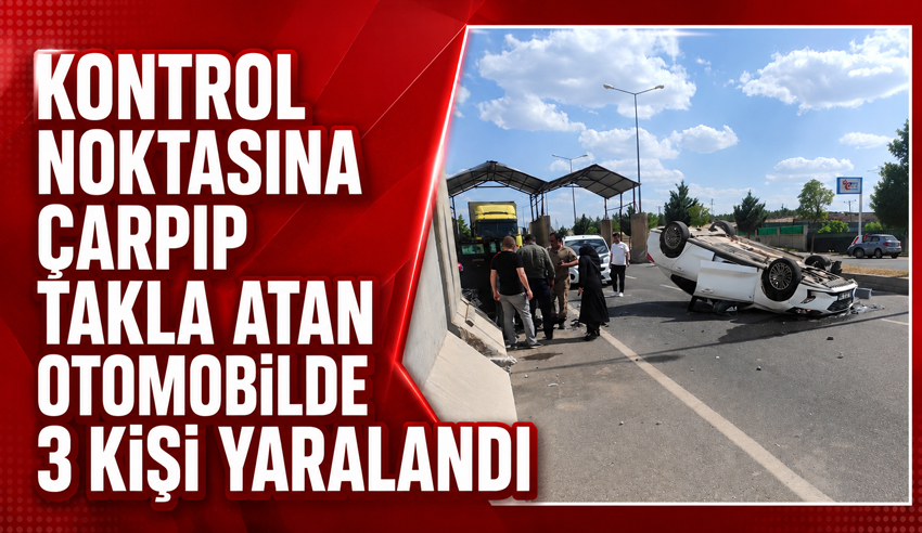 Kontrol Noktasına Çarpıp Takla Atan Otomobilde 3 Kişi Yaralandı