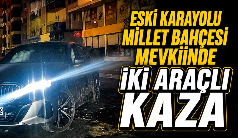 Eski Karayolu Millet Bahçesi Mevkiinde İki Araçlı Kaza