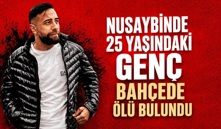 Nusaybin’de 25 Yaşındaki Genç Bahçede Ölü Bulundu
