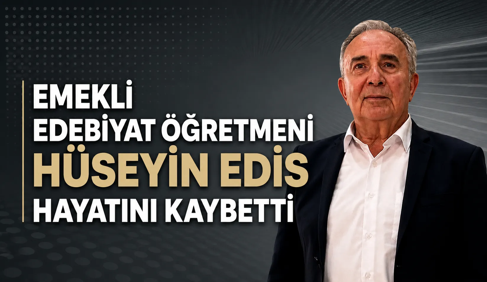 Emekli Edebiyat Öğretmeni Hüseyin Edis Hayatını Kaybetti