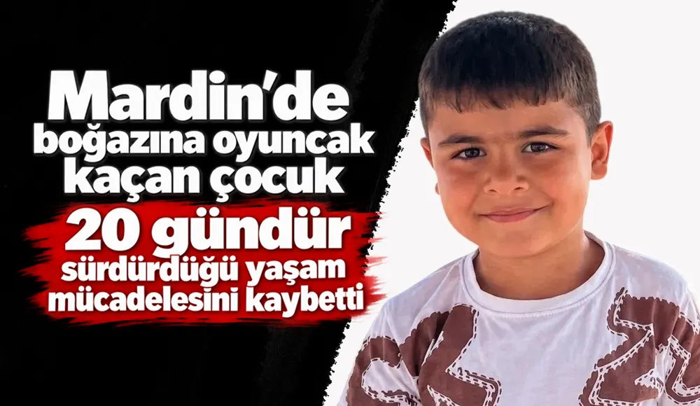 Mardin’de boğazına oyuncak kaçan çocuk hayatını kaybetti