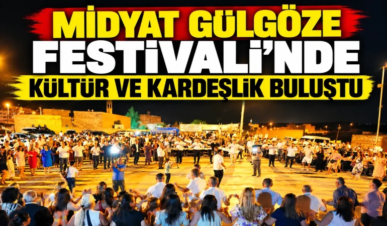 Midyat Gülgöze Festivali’nde Kültür ve Kardeşlik Buluştu