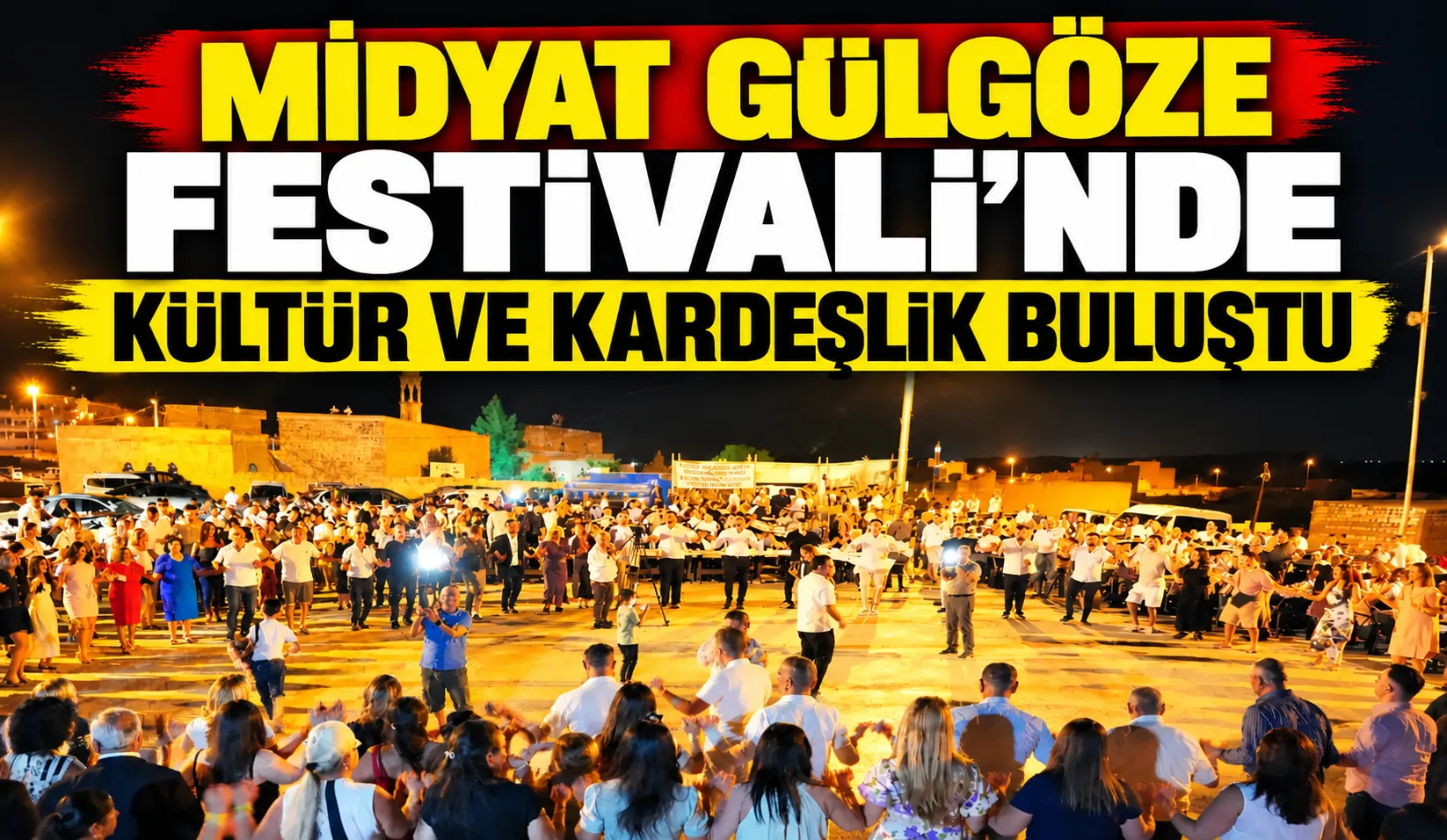 Midyat Gülgöze Festivali’nde Kültür ve Kardeşlik Buluştu