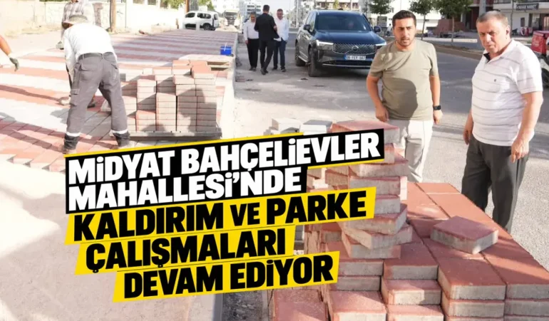 Midyat Bahçelievler Mahallesi’nde Kaldırım ve Parke Çalışmaları Devam Ediyor
