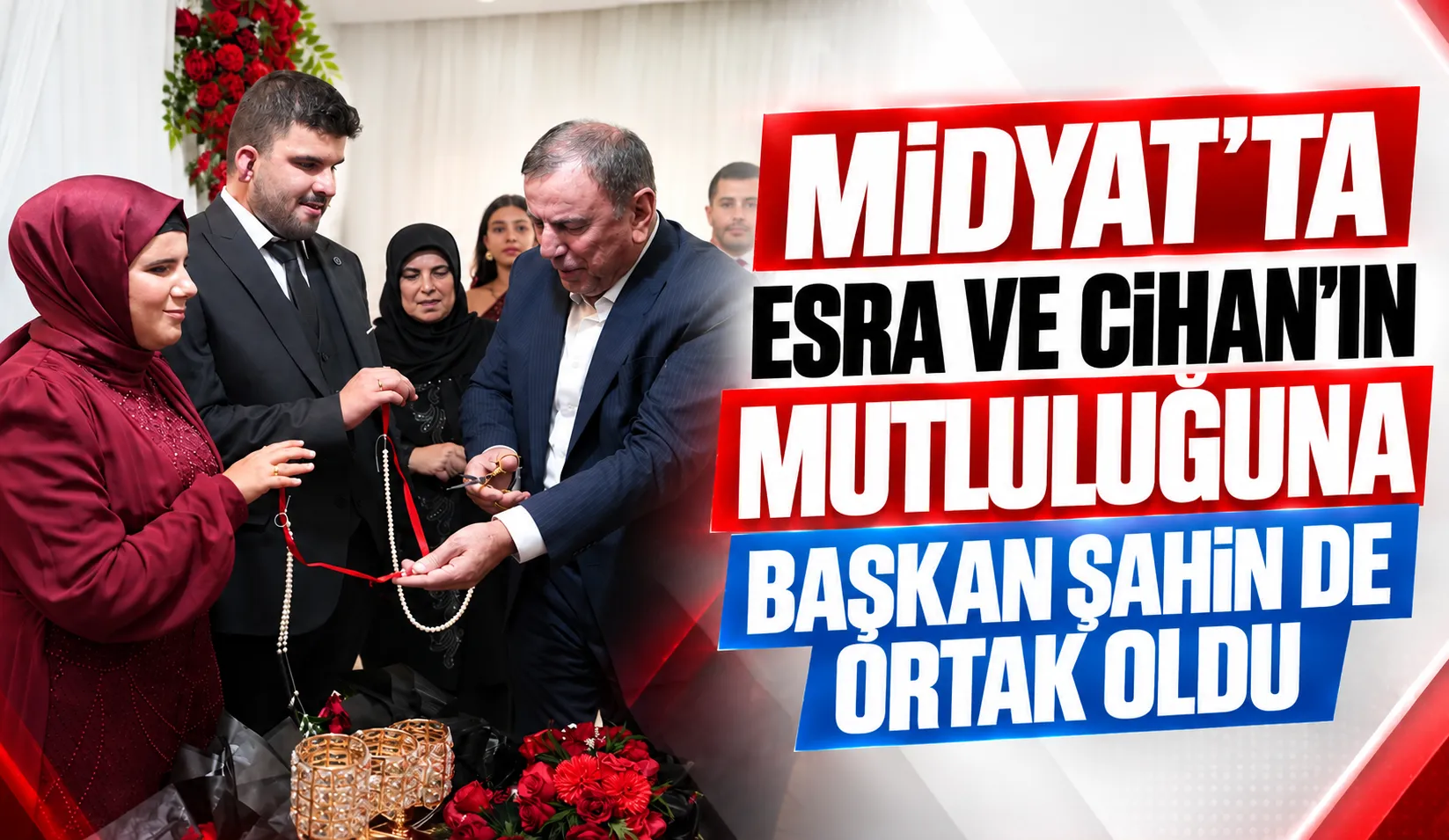 Midyat’ta Esra ve Cihan’ın mutluluğuna Başkan Şahin de ortak oldu