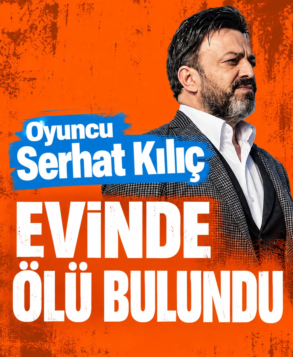 Oyuncu Serhat Kılıç Evinde Ölü Bulundu