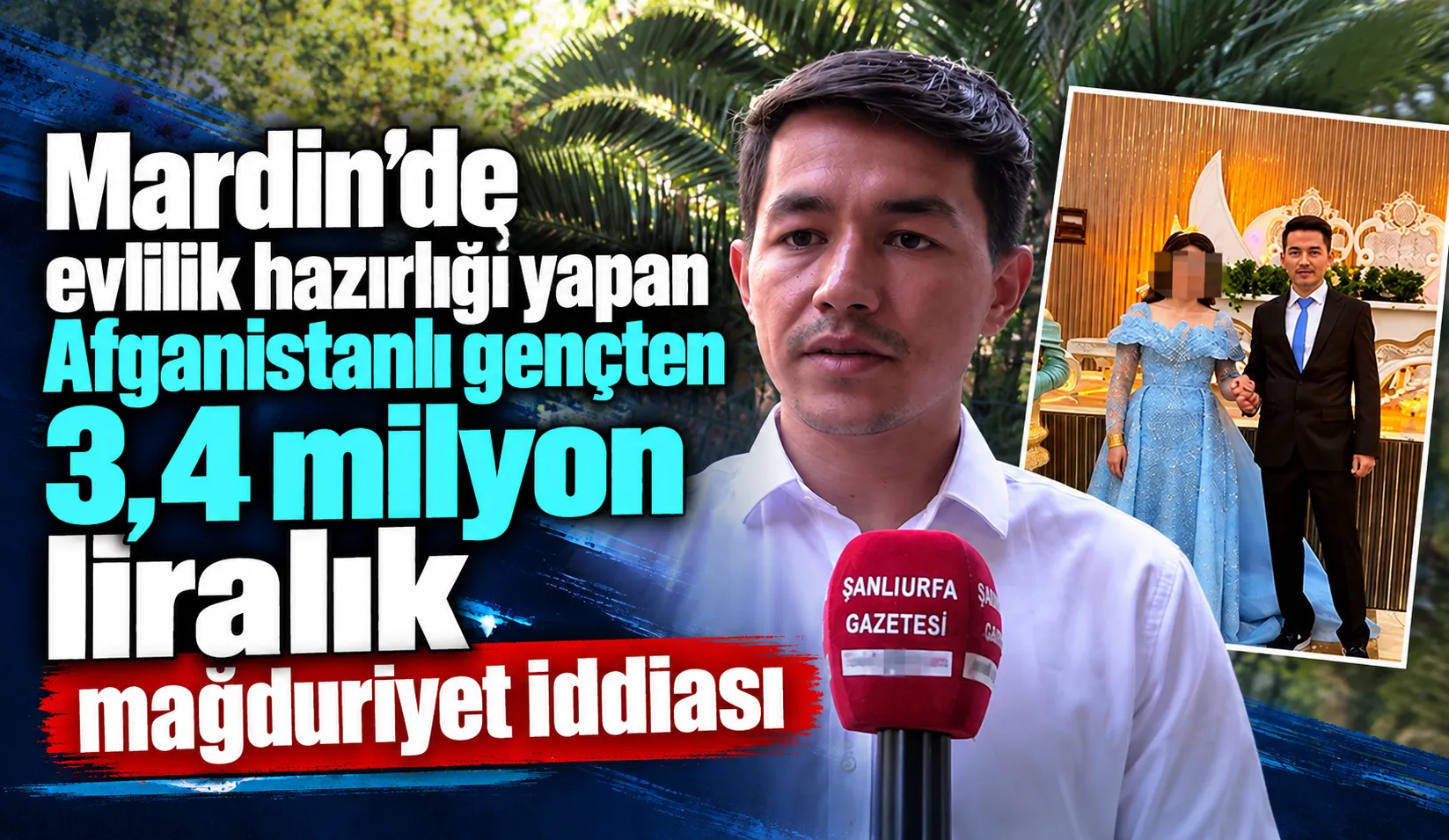 Mardin’de evlilik hazırlığı yapan Afganistanlı gençten 3,4 milyon liralık mağduriyet iddiası