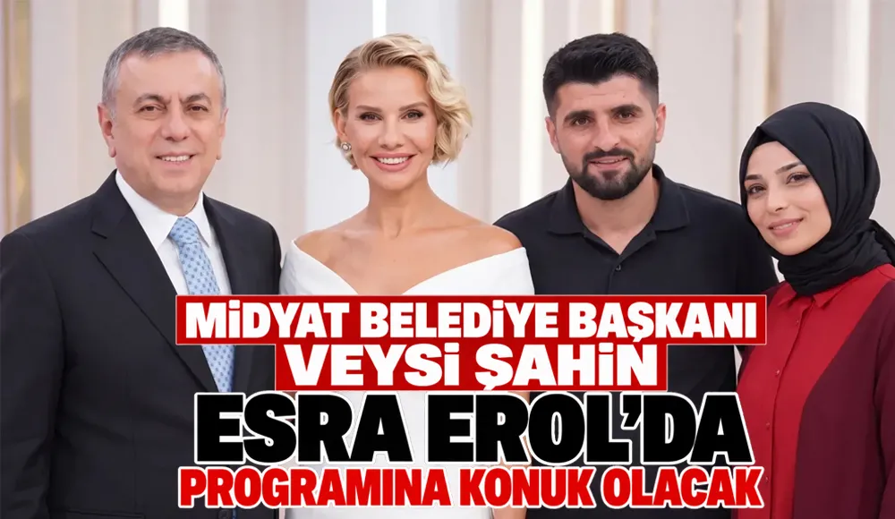 Midyat Belediye Başkanı Veysi Şahin, Esra Erol’da programına konuk olacak